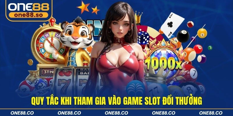 Quy tắc khi tham gia vào game slot đổi thưởng