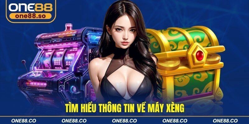 Tìm hiểu thông tin về máy xèng
